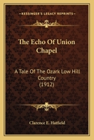 The Echo of Union Chapel: A Tale of the Ozark Low Hill Country 0469029889 Book Cover