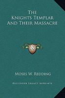 The Knights Templar And Their Massacre 1425329292 Book Cover