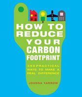 How to Reduce Your Carbon Footprint: 365 Practical Ways to Make a Real Difference 1844835936 Book Cover