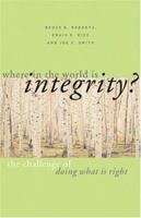 Where in the World is Integrity? The Challenge of Doing What is Right 0806651547 Book Cover