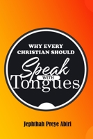 Why Every Christian Should Speak with Tongues B0CKD6L4SS Book Cover