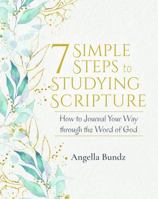 7 Simple Steps to Studying Scripture: How to Journal Your Way through the Word of God 0578730979 Book Cover