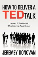 How To Deliver A TED Talk: Secrets Of The World's Most Inspiring Presentations 0071831592 Book Cover