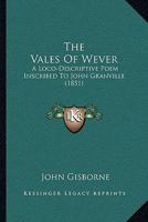 The Vales of Wever, a loco-descriptive poem, etc. 1241168504 Book Cover