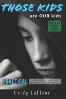 Those Kids are OUR Kids: PRACTICAL strategies to help ALL educators help THOSE KIDS B08F6RYCWD Book Cover