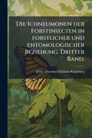 Die ichneumonen der forstinsecten in forstlicher und entomologischer beziehung; ein anhang zur Abbildung und beschreibung der forstinsecten Volume 3 1149343591 Book Cover