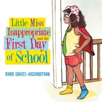 Little Miss Inappropriate and the First Day of School 1480888362 Book Cover