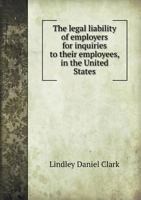 The Legal Liability of Employers for Inquiries to Their Employees, in the United States 137683071X Book Cover