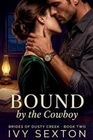 Bound by the Cowboy (The Brides of Dusty Creek) B0H1BT2MGX Book Cover