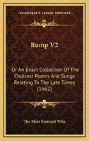 Rump V2: Or An Exact Collection Of The Choicest Poems And Songs Relating To The Late Times 0548856168 Book Cover