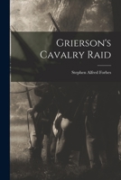 Grierson's Cavalry Raid 1016043104 Book Cover