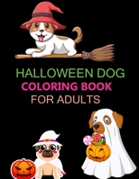 Halloween Dog Coloring Book For Adults: Happy Halloween Dog Coloring Book B0BGNM9D75 Book Cover