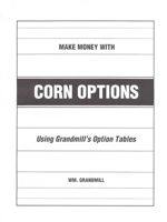 How to Make Money with Corn Options: Using Grandmill's Option Tables 0930233395 Book Cover