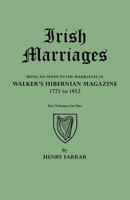 Irish Marriages; Being an Index to the Marriages in Walker's Hibernian Magazine, 1771-1812, With an Appendix from the Notes of Sir Arthur Vicars (2 Volumes in 1) 1174870974 Book Cover