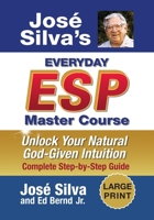 Jose Silva's Everyday ESP Master Course: Unlock Your Natural God-Given Intuition Complete Step-By-Step Guide 1722507535 Book Cover