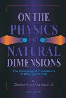 On the Physics of Natural Dimensions: The Cosmological Foundation of Chaos and Order 1541390393 Book Cover
