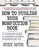 How to Publish Your Nonfiction Book, Second Edition: A Complete Guide to Making the Right Publisher Say Yes 075700430X Book Cover