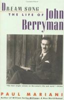 Dream Song: The Life of John Berryman 0688050263 Book Cover