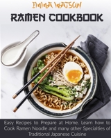 Ramen Cookbook: Easy Recipes to Prepare at Home. Learn how to Cook Ramen Noodle and many other Specialties of Traditional Japanese Cuisine 1914136209 Book Cover