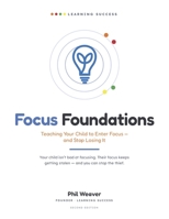 Focus Foundations: Teaching Your Child to Enter Focus - and Stop Losing It (Learning Success) B0H9GGD3GL Book Cover