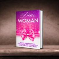 DEAR WOMAN: WOMEN SHARING STORIES, EXPERIENCES, AND INSPIRING EACH OTHER THROUGH GOD'S WORD 057898637X Book Cover