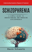 Schizophrenia: Understanding Symptoms Diagnosis & Treatment 1999222695 Book Cover