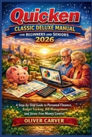 Quicken Classic Deluxe Manual for Beginners and Seniors 2026: A Step-by-Step Guide to Personal Finance, Budget Tracking, Bill Management, and Stress-Free Money Control B0GN3PWH97 Book Cover