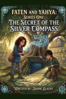 Faten and Yahya: The Secret of the Silver Compass B0GYV5V5FV Book Cover