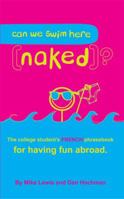 Can we swim Here (naked)?: The College Student's FRENCH Phrasebook for Having Fun Abroad 0983281912 Book Cover