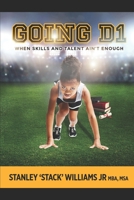 Going D1: When Skills & Talent Isn't Enough 1987768248 Book Cover