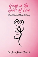 Living in the Spirit of Love : Our Natural State of Being 1982249439 Book Cover