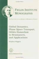 Global Dynamics, Phase Space Transport, Orbits Homoclinic to Resonances, and Applications (Fields Institute Monographs) 0821892029 Book Cover