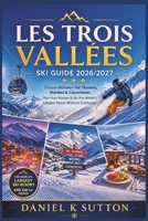 Les Trois Vallées Ski Guide 2026/2027: Choose Between Val Thorens, Méribel & Courchevel, Plan Your Routes & Ski the World’s Largest Resort Without Confusion (Smart Skiers Travel Guides) B0H62CGCC6 Book Cover