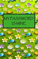My Password Is Mine: Best Journal And Logbook To Protect Usernames and Passwords, Login and Private Information Keeper 1660825830 Book Cover