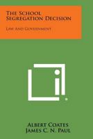 The School Segregation Decision: Law and Government 1258578573 Book Cover