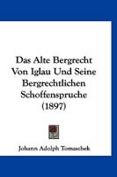 Das Alte Bergrecht von Iglau und Seine Bergrechtlichen SchApffensprA¼che (Large Print Edition) 1166745929 Book Cover