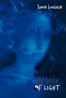In Darkness the Seed of Light 1465372482 Book Cover