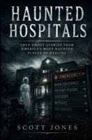 Haunted Hospitals: True Ghost Stories From America’s Most Haunted Places of Healing B0H73M7GHM Book Cover