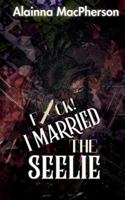 F*ck! I Married the Seelie B0G4H97BJW Book Cover