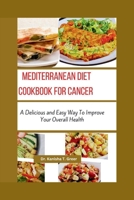 Mediterranean Diet Cookbook for Cancer: A delicious and easy way to improve your overall health B0CNQ4VZZB Book Cover