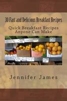 30 Fast and Delicious Breakfast Recipes: Quick Breakfast Recipes Anyone Can Make 150079614X Book Cover