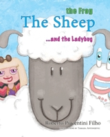 The Sheep, The Frog and The Ladybug: The most unusual friends, in a quest for Freedom, Equality, and Fellowship for all. B088N7XT8N Book Cover