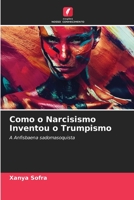 Como o Narcisismo Inventou o Trumpismo 6205298546 Book Cover