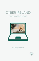 Cyber Ireland: Text, Image, Culture 0230358179 Book Cover