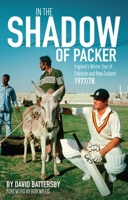 In the Shadow of Packer: England’s Winter Tour of Pakistan and New Zealand 1977/78 1785311360 Book Cover