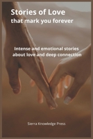 Stories of Love That Mark You Forever: Intense and emotional short stories about passion, loss, deep connection, and unforgettable moments (Stories of Love That Leave a Mark) B0GTVDWXX6 Book Cover