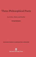 Three Philosophical Poets: Lucretius, Dante And Goethe 1507694342 Book Cover