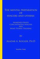 The Mental Preparation Of Fencers and Others: Awareness-based Concentrative Analysis (A-COAN) and Mind Fitness Training 0985444118 Book Cover