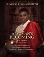 A Woman Becoming: Life Lessons on Identity, Love, Healing, and Legacy Across Every Season of Womanhood. B0GQMS41LP Book Cover