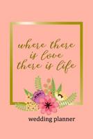 Wedding Planner: Where There Is Love There Is Life 1081055499 Book Cover